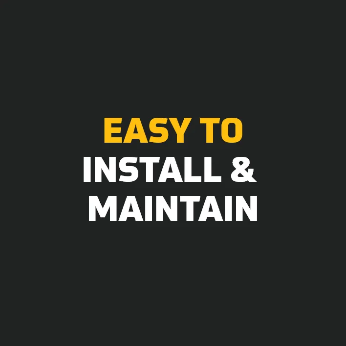 Easy To Install and Maintain